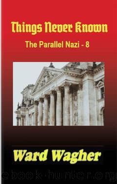 Things Never Known: The Parallel Nazi - 8 by Ward Wagher