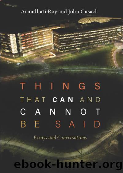 Things That Can and Cannot Be Said: Essays and Conversations by Arundhati Roy & John Cusack