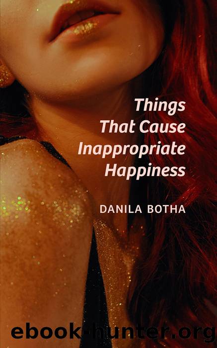 Things That Cause Inappropriate Happiness by Danila Botha