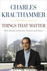 Things That Matter: Three Decades of Passions, Pastimes, and Politics by Krauthammer Charles