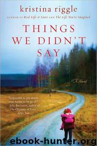 Things We Didn't Say: A Novel by Kristina Riggle