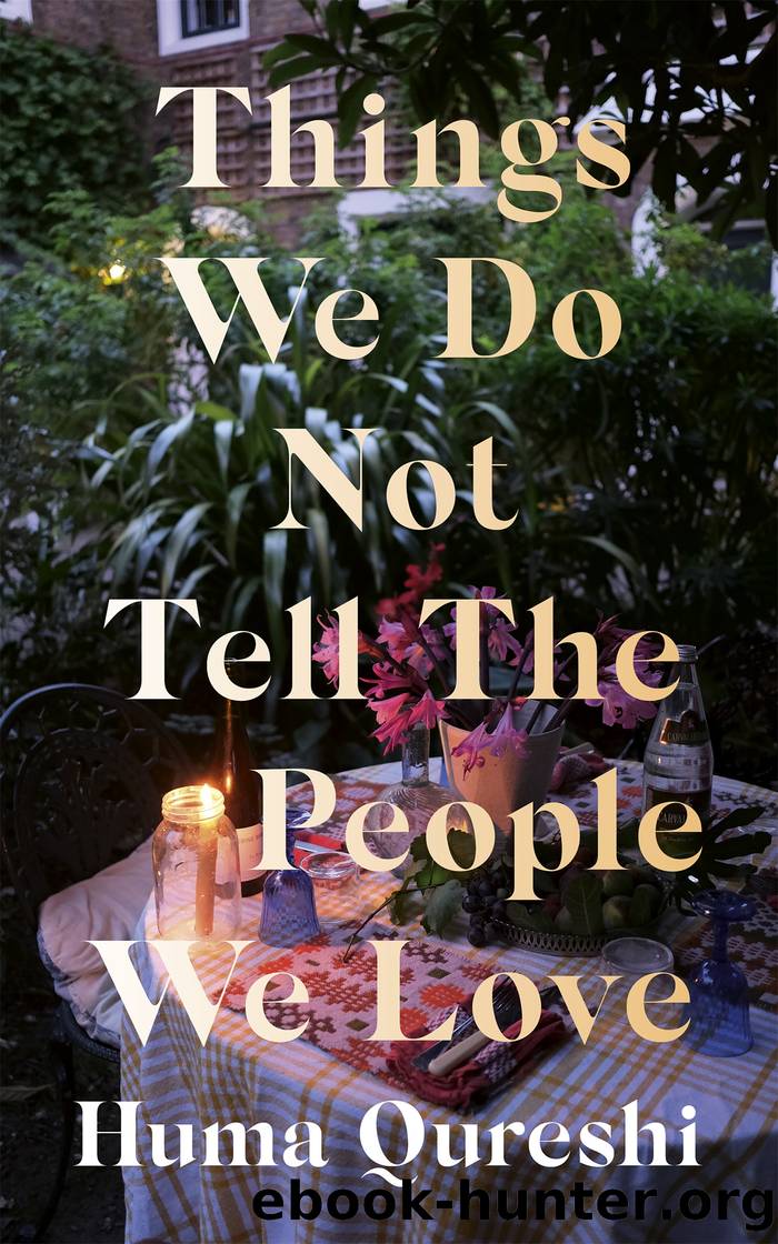 Things We Do Not Tell the People We Love by Qureshi Huma