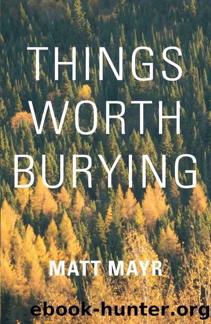 Things Worth Burying by Matt Mayr