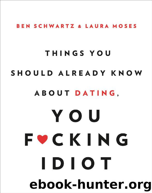 Things You Should Already Know About Dating, You F*cking Idiot by Ben Schwartz & Laura Moses
