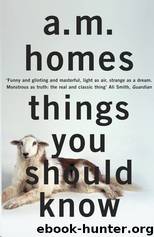 Things You Should Know by A.M. Homes