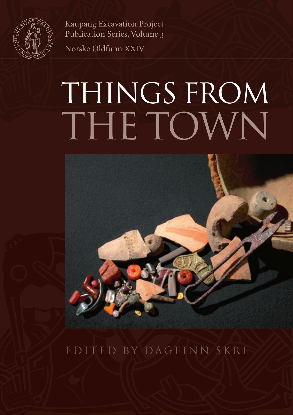 Things from the Town: Artefacts and Inhabitants in Viking-Age Kaupang by Dagfinn Skre (ed.)