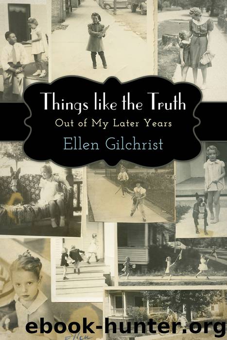 Things like the Truth by Ellen Gilchrist