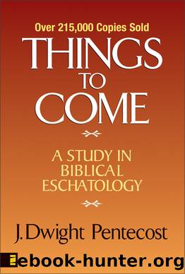 Things to Come by J. Dwight Pentecost