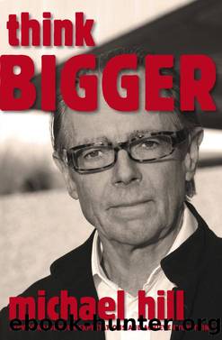 Think Bigger: How to Raise Your Expectations and Achieve Everything by Hill Michael