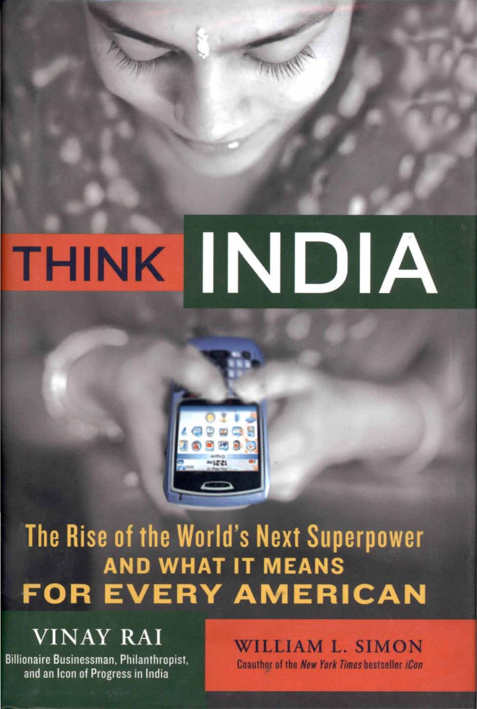 Think India: The Rise of the World's Next Superpower and What It Means for Every American (2007) by Vinay Rai && William L. Simon