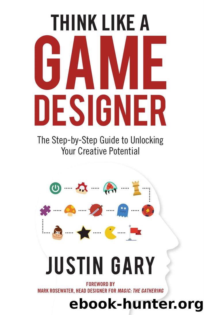 Think Like A Game Designer: The Step-by-Step Guide to Unlocking Your Creative Potential by Justin Gary