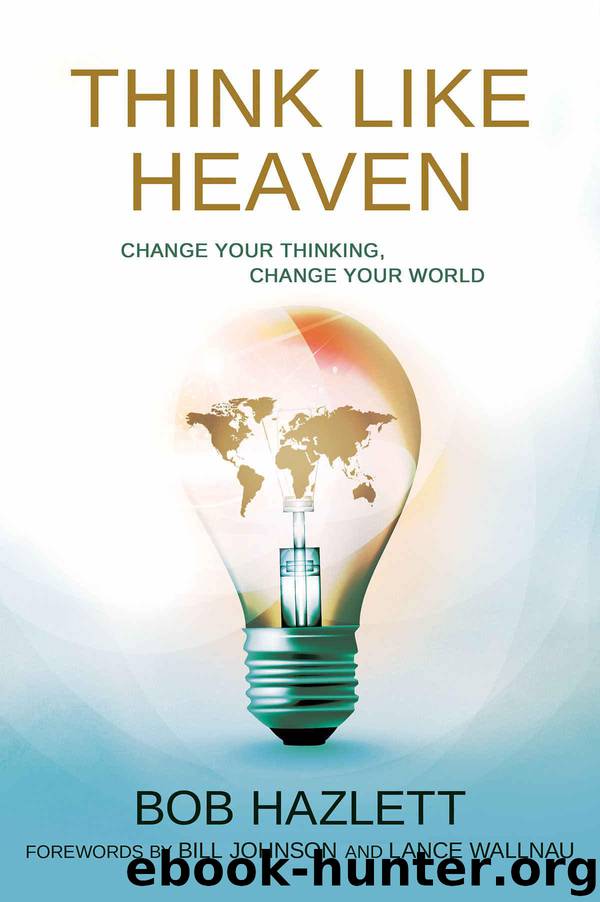 Think Like Heaven: Change Your Thinking, Change Your World by Bob Hazlett