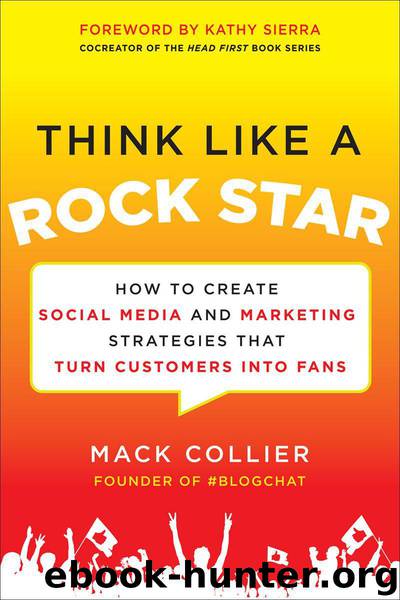 Think Like a Rock Star: How to Create Social Media and Marketing Strategies that Turn Customers into Fans, with a foreword by Kathy Sierra by Mack Collier