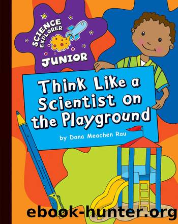 Think Like a Scientist on the Playground by Dana Meachen Rau