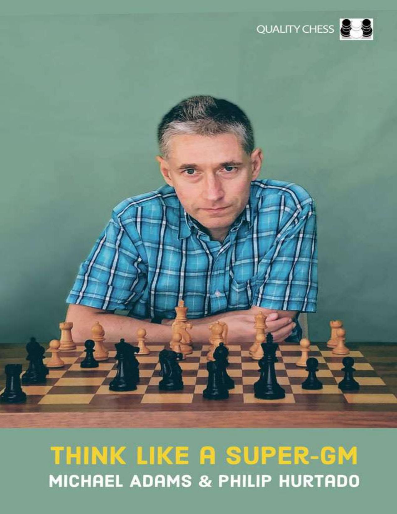 Think Like a Super-GM by Michaell Adams Philip Hurtado