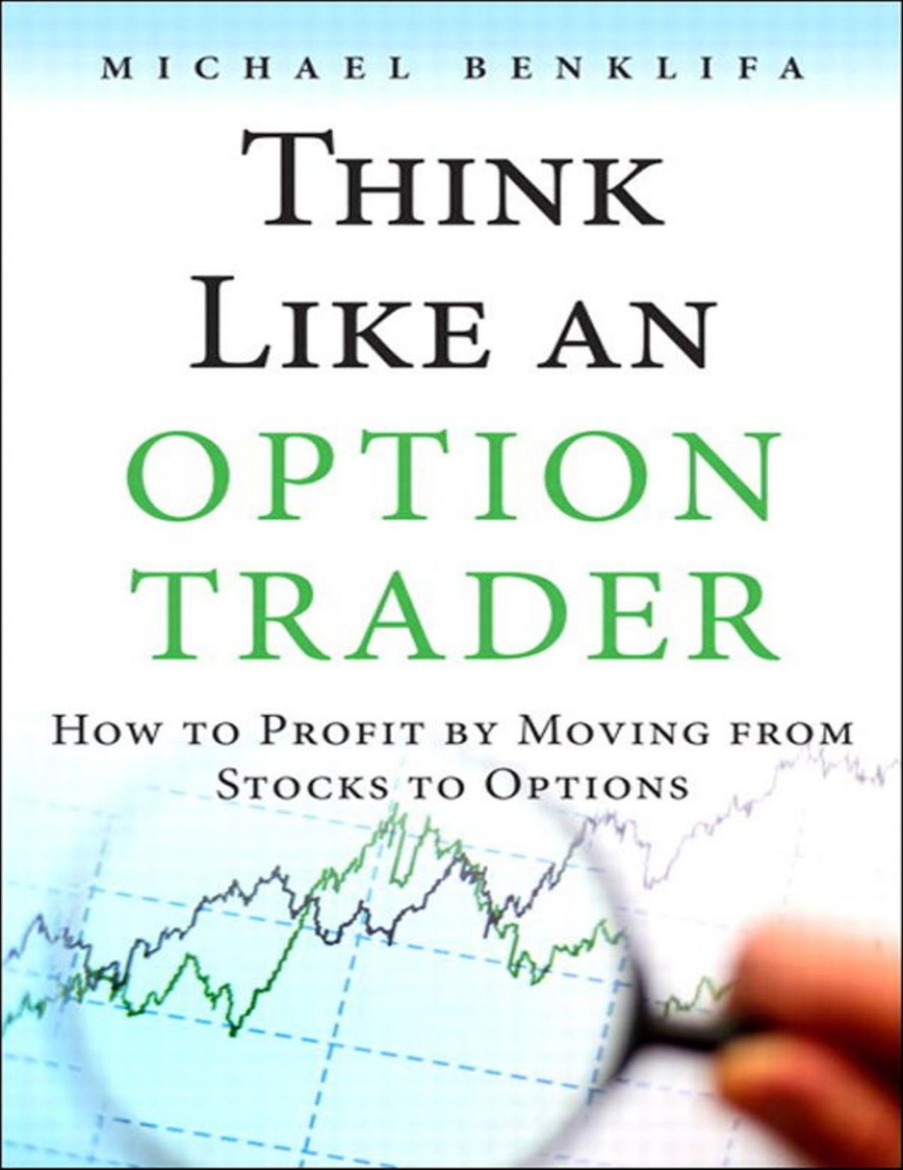 Think Like an Option Trader: How to Profit by Moving from Stocks to Options by Michael Benklifa