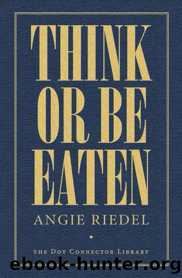 Think Or Be Eaten by Angie Riedel