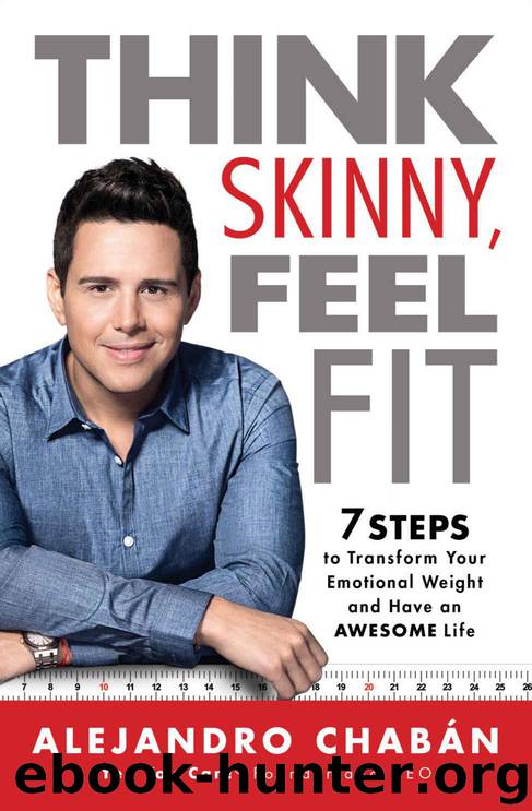 Think Skinny, Feel Fit: 7 Steps to Transform Your Emotional Weight and Have an Awesome Life by Chabán Alejandro