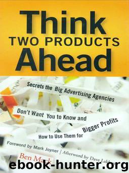 Think Two Products Ahead: Secrets the Big Advertising Agencies Don't Want You to Know and How to Use Them for Bigger Profits by Ben Mack