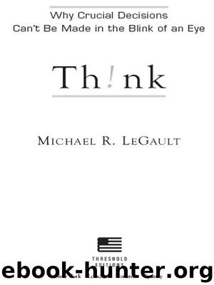 Think!: Why Crucial Decisions Can't Be Made in the Blink of an Eye by Michael R. LeGault