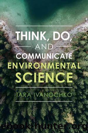 Think, Do, and Communicate Environmental Science by Ivanochko Tara