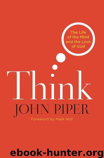 Think: The Life of the Mind and the Love of God by John Piper & Mark A. Noll