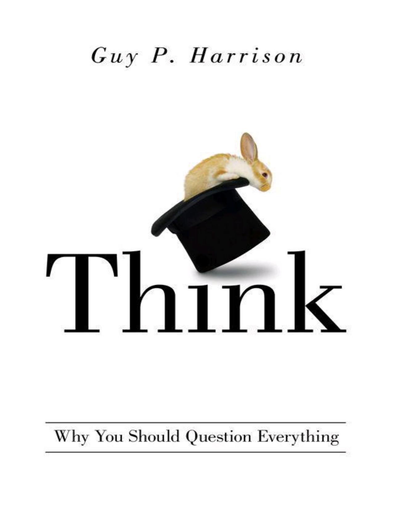 Think: Why You Should Question Everything by Harrison Guy P