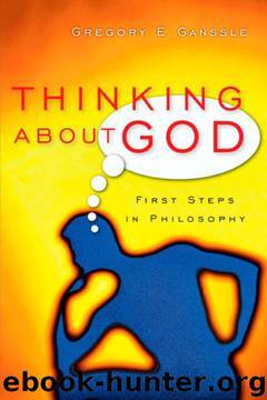 Thinking About God: First Steps in Philosophy by Gregory E. Ganssle