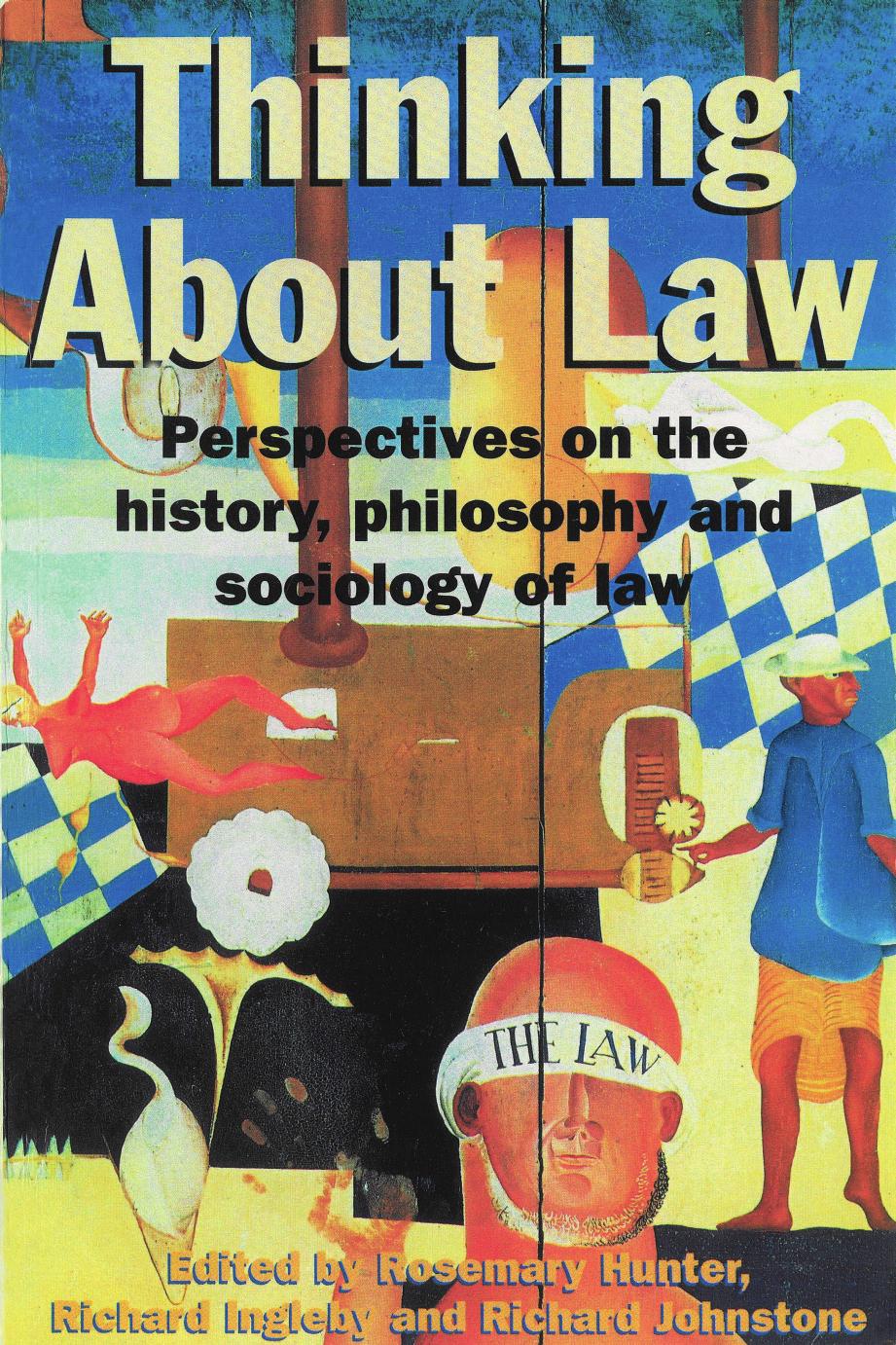 Thinking About Law: Perspectives on the history, philosophy and sociology of law by Rosemary Hunter (editor) Richard Ingleby (editor) Richard Johnstone (editor)