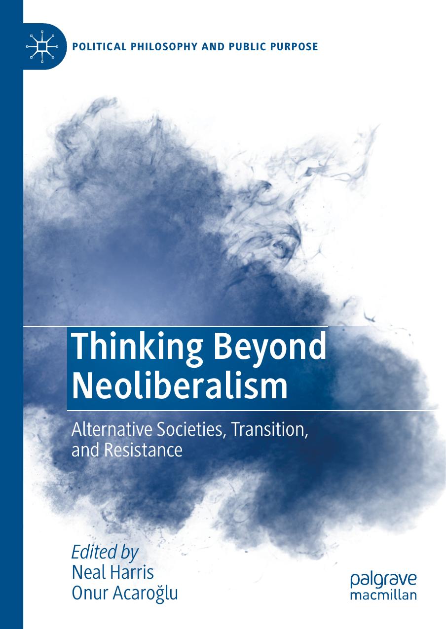 Thinking Beyond Neoliberalism: Alternative Societies, Transition, and Resistance by Neal Harris Onur Acaroğlu