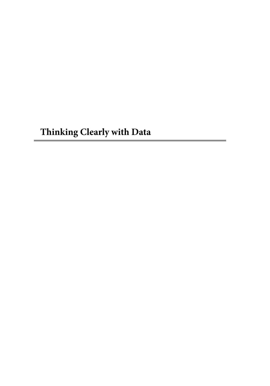 Thinking Clearly With Data: A Guide to Quantitative Reasoning and Analysis by Ethan Bueno de Mesquita & Anthony Fowler