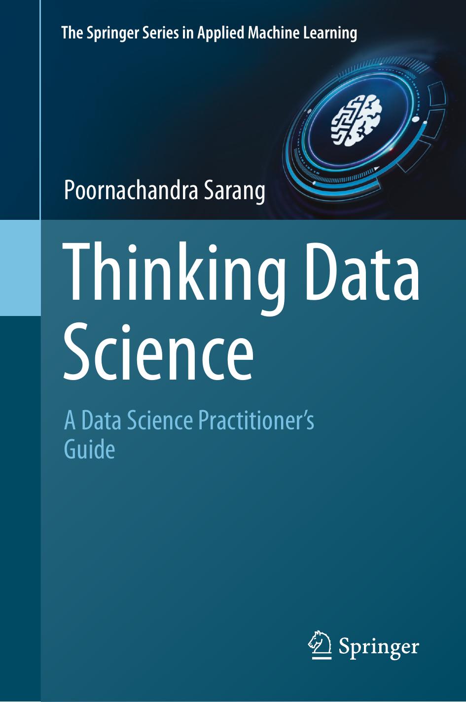 Thinking Data Science: A Data Science Practitionerâs Guide by Poornachandra Sarang