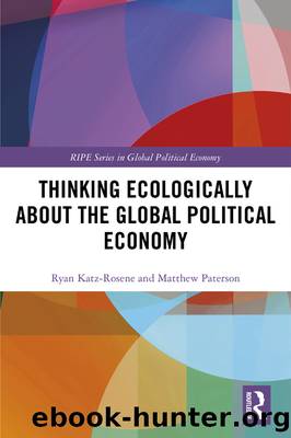 Thinking Ecologically About the Global Political Economy by Ryan Katz-Rosene & Matthew Paterson