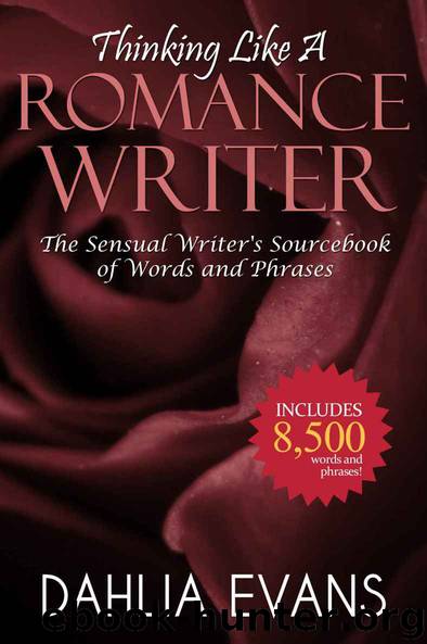 Thinking Like A Romance Writer: The Sensual Writer's Sourcebook of Words and Phrases by Dahlia Evans