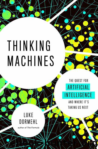 Thinking Machines: The Quest for Artificial Intelligence--and Where It's Taking Us Next by Luke Dormehl