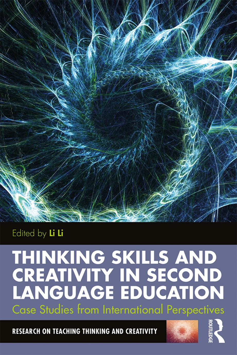 Thinking Skills and Creativity in Second Language Education: Case Studies from International Perspectives by Li Li