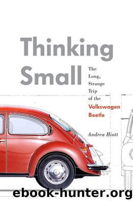 Thinking Small: The Long, Strange Trip of the Volkswagen Beetle by Andrea Hiott