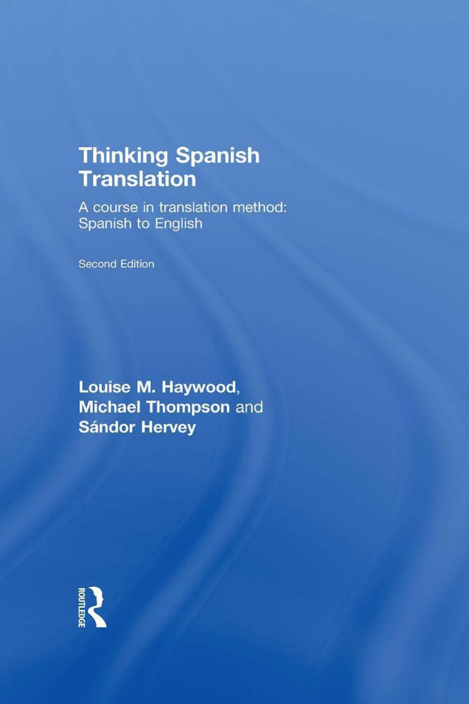 Thinking Spanish Translation: A Course in Translation Method, Spanish to English by Louise M. Haywood