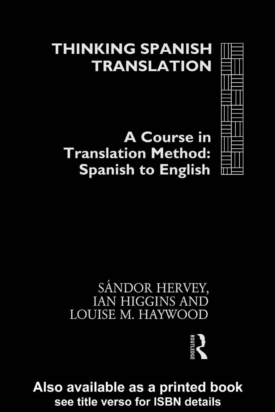 Thinking Spanish Translation: A Course in Translation Method: Spanish to English (Thinking Translation) by Sándor Hervey Ian Higgins Louise Haywood