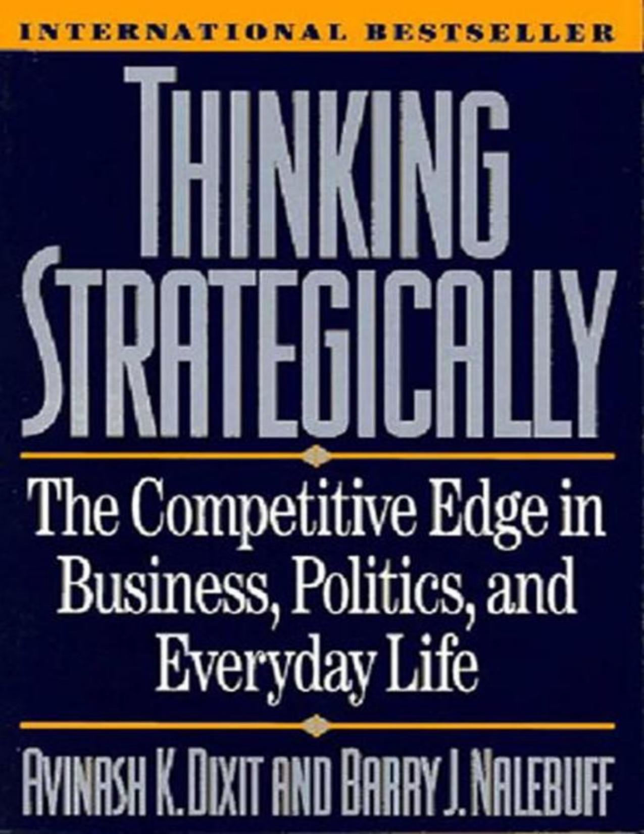 Thinking Strategically: The Competitive Edge in Business, Politics, and Everyday Life by Dixit Avinash K. & Barry J. Nalebuff