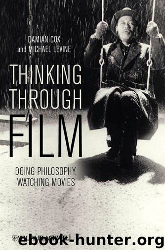 Thinking Through Film: Doing Philosophy, Watching Movies by Damian Cox & Michael P. Levine