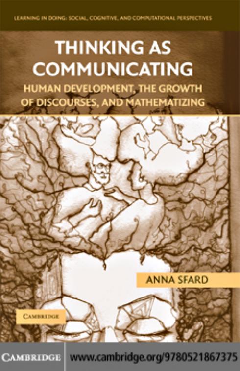 Thinking as Communicating: Human Development, the Growth of Discourses, and Mathematizing (Learning in Doing: Social, Cognitive and Computational Perspectives) by Anna Sfard