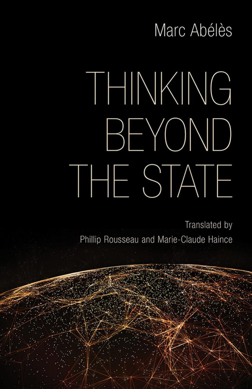 Thinking beyond the state by Marc Abélès; Marc Abélès; Marie-Claude Haince; Phillip Rousseau
