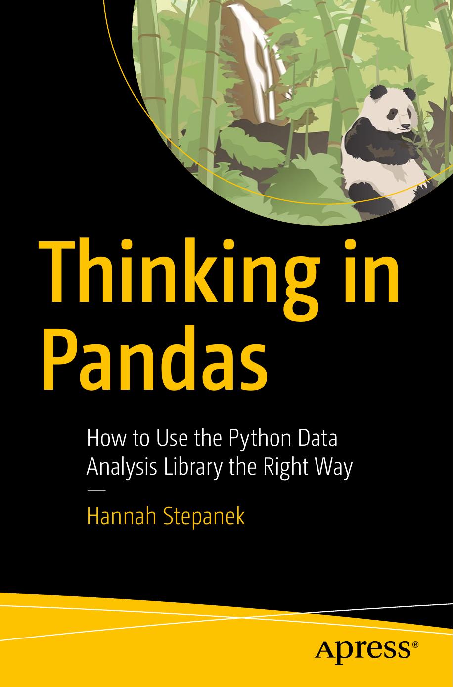 Thinking in Pandas: How to Use the Python Data Analysis Library the Right Way by Hannah Stepanek