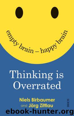 Thinking is Overrated: empty brain -- happy brain by Niels Birbaumer & Jorg Zittlau (Translated by David Shaw)