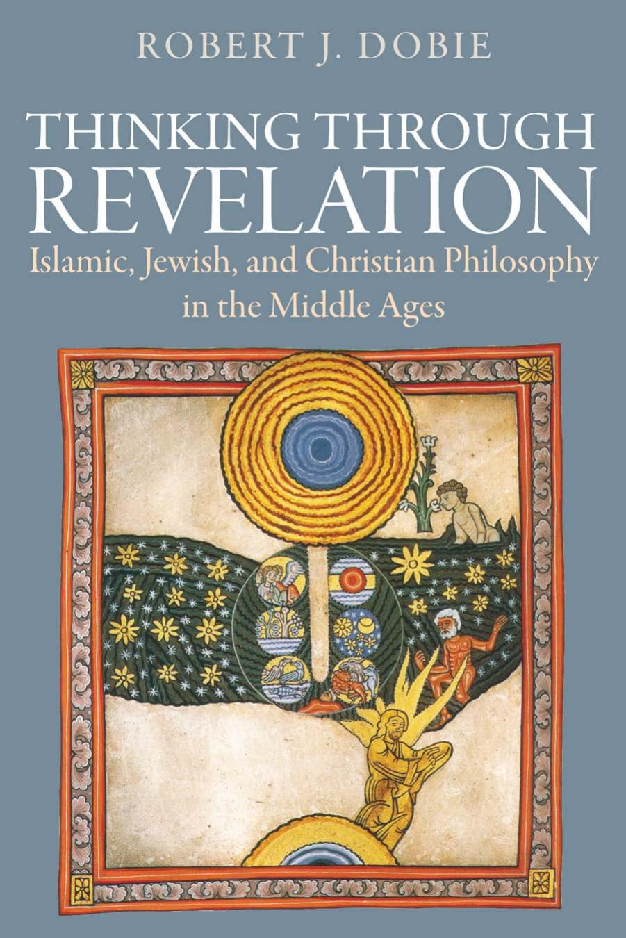 Thinking through Revelation: Islamic, Jewish, and Christian Philosophy in the Middle Ages by Unknow