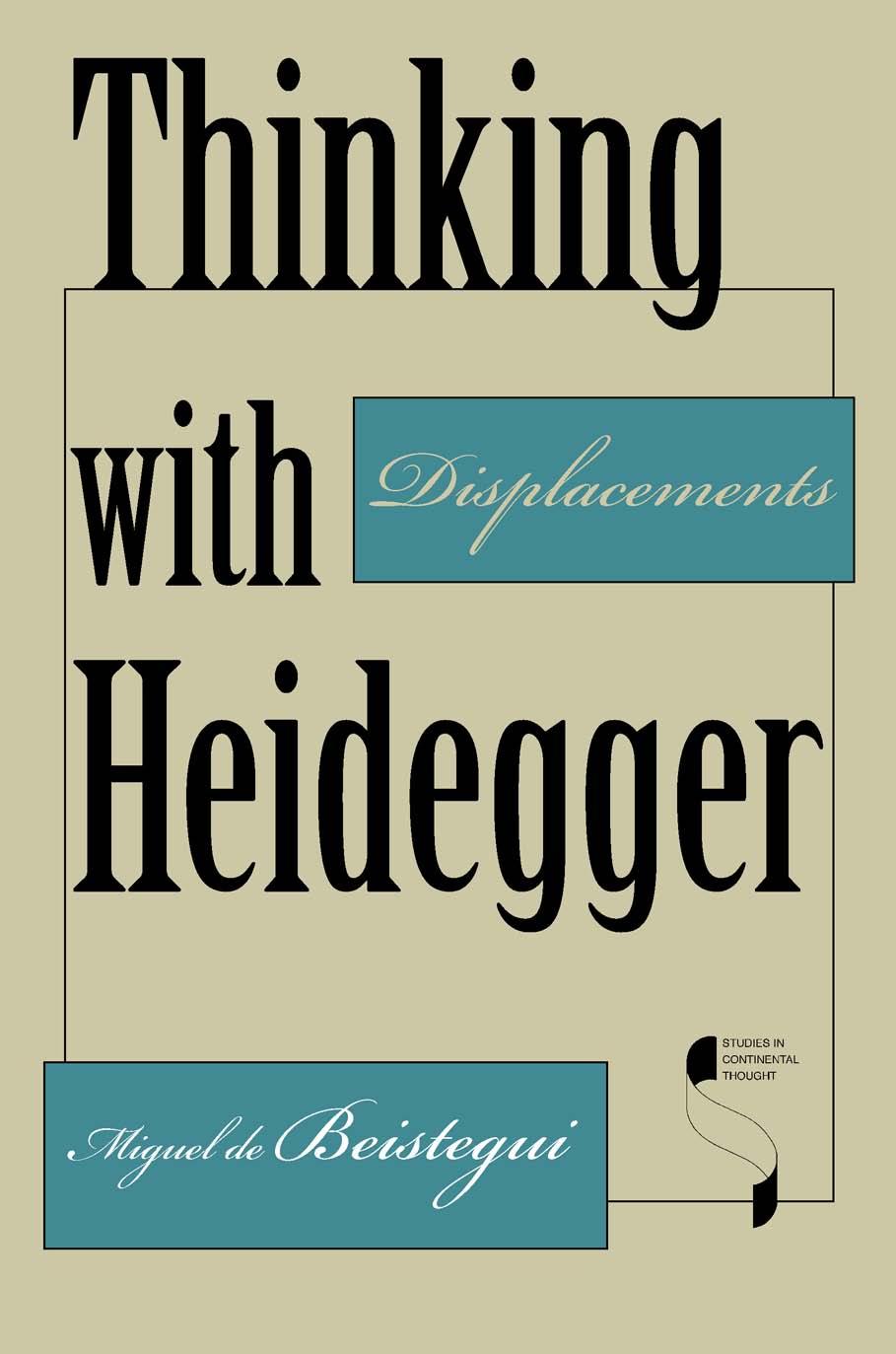 Thinking with Heidegger : displacements by Heidegger Martin; Heidegger Martin; Beistegui Miguel de