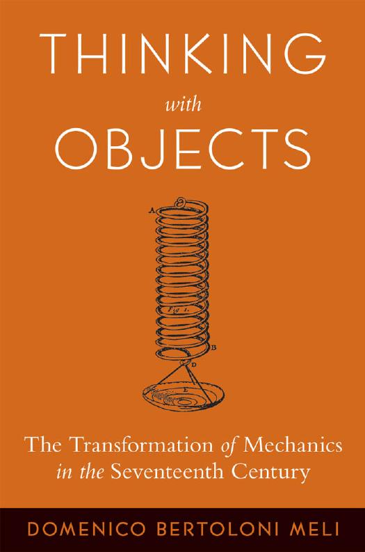 Thinking with objects : the transformation of mechanics in the seventeeth century by Domenico Bertoloni Meli