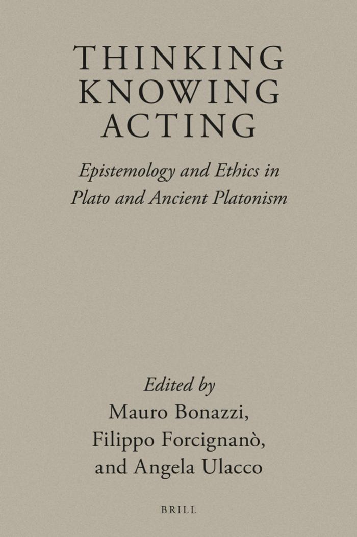 Thinking, Knowing, Acting: Epistemology and Ethics in Plato and Ancient Platonism by unknow