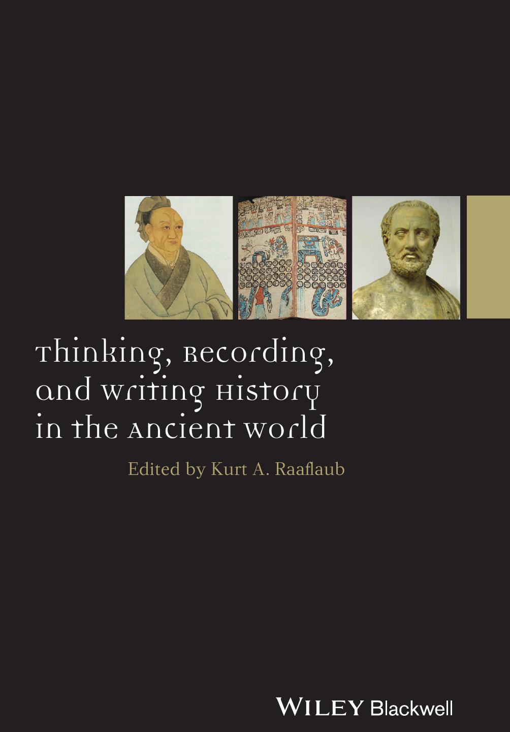 Thinking, Recording, and Writing History in the Ancient World by Kurt A. Raaflaub